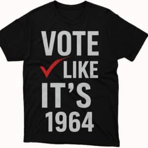 Vote Like It's 1964 T-Shirt