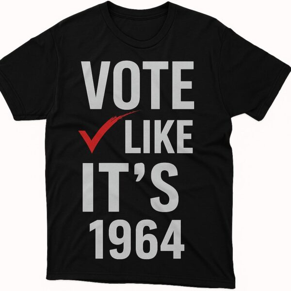 Vote Like It's 1964 T-Shirt
